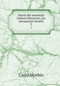 Storie dei municipj italiani illustrate con documenti inediti. 3