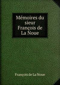 Memoires du sieur Francois de La Noue