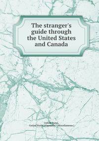 The stranger's guide through the United States and Canada