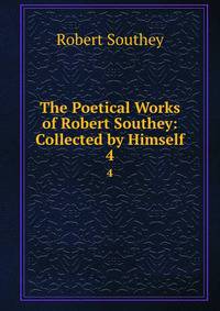 The Poetical Works of Robert Southey: Collected by Himself. 4