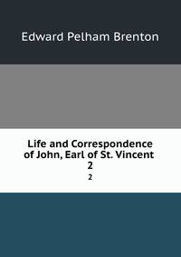 Life and Correspondence of John, Earl of St. Vincent .. 2