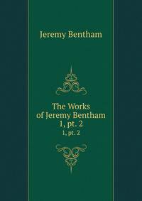 The Works of Jeremy Bentham. 1, pt. 2