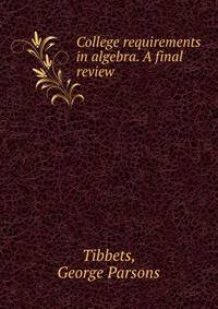 College requirements in algebra. A final review