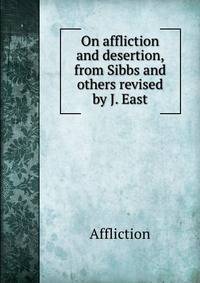 On affliction and desertion, from Sibbs and others revised by J. East