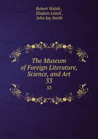 The Museum of Foreign Literature, Science, and Art. 33