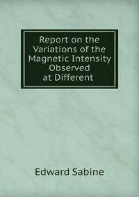 Report on the Variations of the Magnetic Intensity Observed at Different .