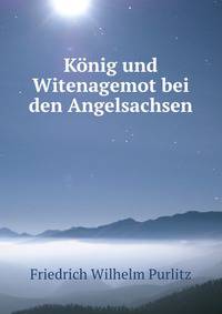 Konig und Witenagemot bei den Angelsachsen.