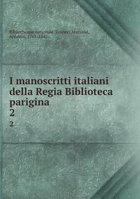I manoscritti italiani della Regia Biblioteca parigina. 2