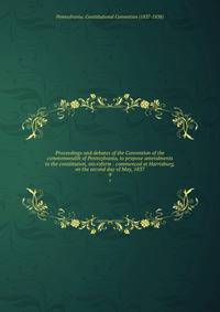 Proceedings and debates of the Convention of the commonwealth of Pennsylvania, to propose amendments to the constitution, microform : commenced at Harrisburg, on the second day of May, 1837. 9