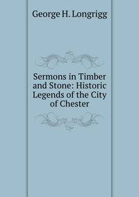 Sermons in Timber and Stone: Historic Legends of the City of Chester