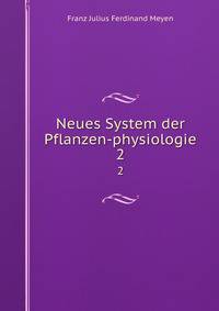 Neues System der Pflanzen-physiologie. 2