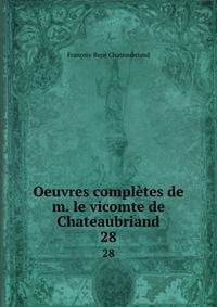 Oeuvres compltes de m. le vicomte de Chateaubriand. 28