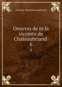 Oeuvres de m.le vicomte de Chateaubriand .. 6