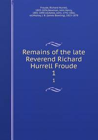 Remains of the late Reverend Richard Hurrell Froude. 1