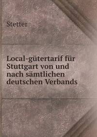 Local-gutertarif fur Stuttgart von und nach samtlichen deutschen Verbands .