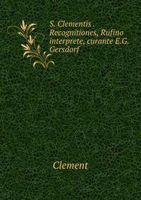 S. Clementis . Recognitiones, Rufino interprete, curante E.G. Gersdorf