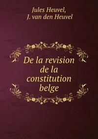 De la revision de la constitution belge.