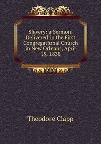 Slavery: a Sermon: Delivered in the First Congregational Church in New Orleans, April 15, 1838