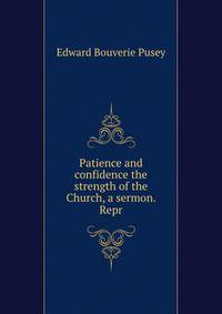 Patience and confidence the strength of the Church, a sermon. Repr