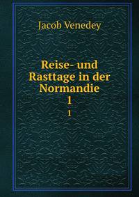 Reise- und Rasttage in der Normandie. 1