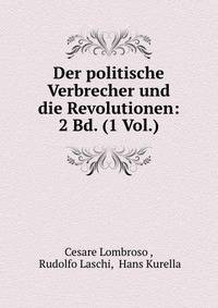 Der politische Verbrecher und die Revolutionen: 2 Bd. (1 Vol.)