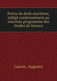 Pre?cis de droit maritime; re?dige? conforme?ment au nouveau programme des e?tudes de licence