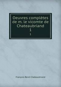 Oeuvres compltes de m. le vicomte de Chateaubriand. 1
