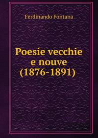 Poesie vecchie e nouve (1876-1891) .
