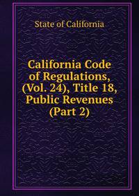 California Code of Regulations, (Vol. 24), Title 18, Public Revenues (Part 2)