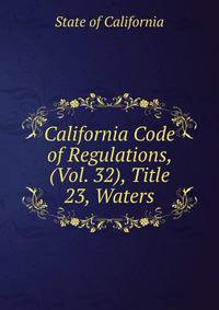 California Code of Regulations, (Vol. 32), Title 23, Waters
