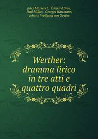 Werther: dramma lirico in tre atti e quattro quadri