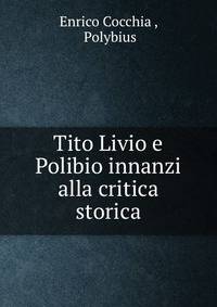 Tito Livio e Polibio innanzi alla critica storica