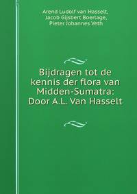Bijdragen tot de kennis der flora van Midden-Sumatra: Door A.L. Van Hasselt .