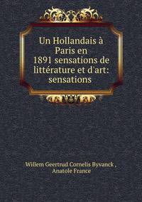 Un Hollandais ? Paris en 1891 sensations de litt?rature et d'art: sensations .