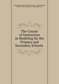 The Course of Instruction in Modeling for the Primary and Secondary Schools .