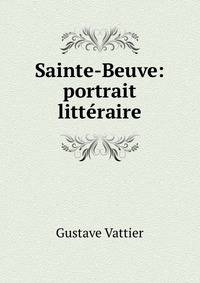 Sainte-Beuve: portrait litteraire