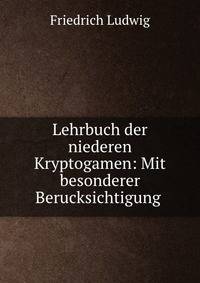 Lehrbuch der niederen Kryptogamen: Mit besonderer Berucksichtigung .