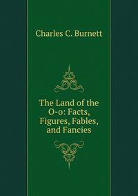 The Land of the O-o: Facts, Figures, Fables, and Fancies