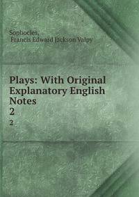 Plays: With Original Explanatory English Notes. 2