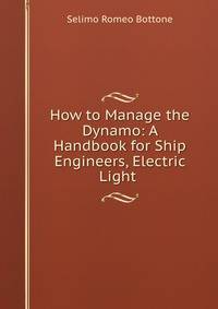 How to Manage the Dynamo: A Handbook for Ship Engineers, Electric Light .