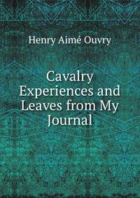 Cavalry Experiences and Leaves from My Journal