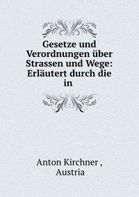 Gesetze und Verordnungen uber Strassen und Wege: Erlautert durch die in .