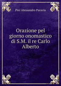 Orazione pel giorno onomastico di S.M. il re Carlo Alberto