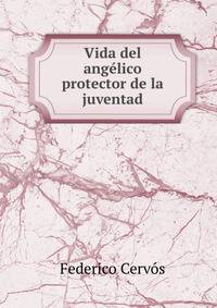 Vida del angelico protector de la juventad