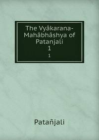 The Vyakarana-Mahabhashya of Patanjali