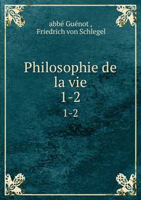 Philosophie de la vie. 1-2