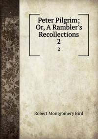 Peter Pilgrim; Or, A Rambler's Recollections