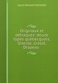 Originaux et detraques: douze types quebecquois, Oneille, Grelot, Drapeau .