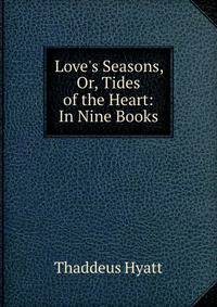 Love's Seasons, Or, Tides of the Heart: In Nine Books