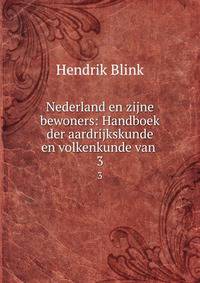 Nederland en zijne bewoners: Handboek der aardrijkskunde en volkenkunde van .. 3